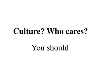 Culture? Who cares?