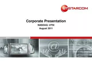 Corporate Presentation NASDAQ: UTSI August 2011