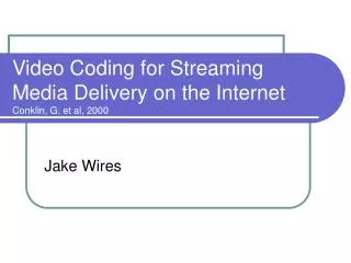 Video Coding for Streaming Media Delivery on the Internet Conklin, G. et al, 2000