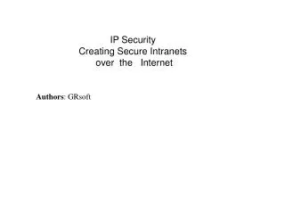 IP Security Creating Secure Intranets over the Internet
