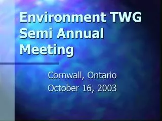 Environment TWG Semi Annual Meeting