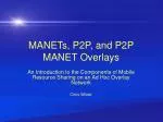MANETs, P2P, and P2P MANET Overlays