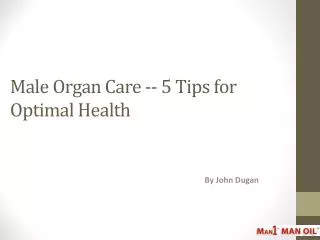 Male Organ Care -- 5 Tips for Optimal Health