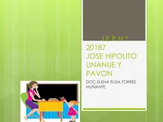 I.E.P.N º 20187 JOSE HIPOLITO UNANUE Y PAVON