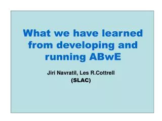 What we have learned from developing and running ABwE