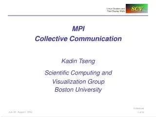 MPI Collective Communication Kadin Tseng Scientific Computing and Visualization Group