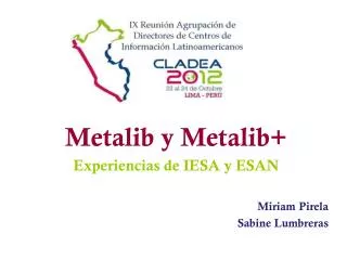 Metalib y Metalib+ Experiencias de IESA y ESAN Miriam Pirela Sabine Lumbreras