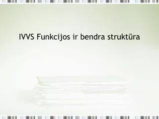 ivvs funkcijos ir bendra strukt ra