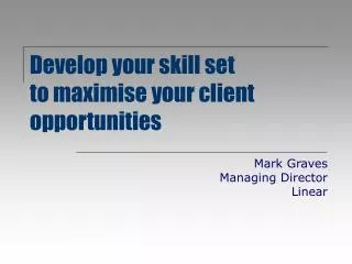 Develop your skill set to maximise your client opportunities