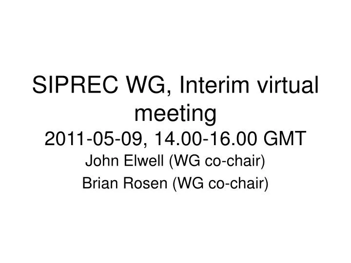siprec wg interim virtual meeting 2011 05 09 14 00 16 00 gmt
