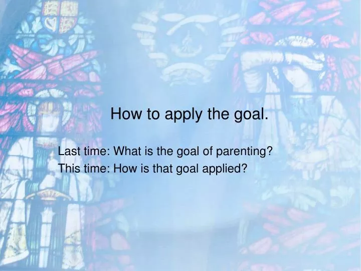 how to apply the goal