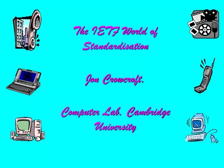 the ietf world of standardisation jon crowcroft computer lab cambridge university