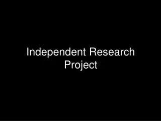 Independent Research Project
