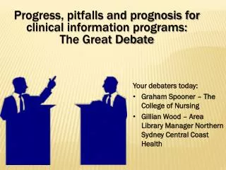 Progress, pitfalls and prognosis for clinical information programs: The Great Debate