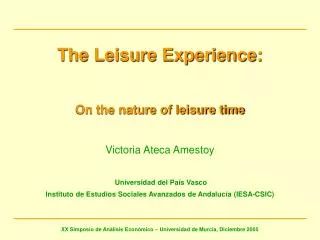The Leisure Experience: On the nature of leisure time Victoria Ateca Amestoy