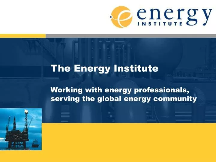 the energy institute working with energy professionals serving the global energy community