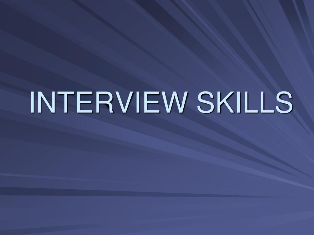 PPT - INTERVIEW SKILLS PowerPoint Presentation, free download - ID:4164695