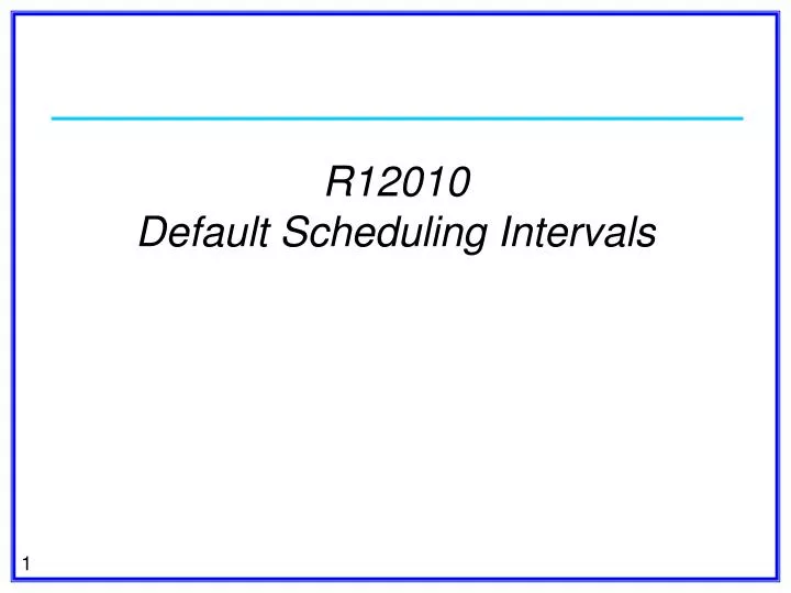 r12010 default scheduling intervals