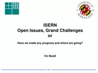 ISERN Open Issues, Grand Challenges or Have we made any progress and where are going? Vic Basili