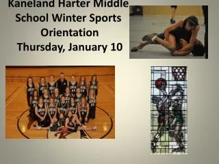 Kaneland Harter Middle School Winter Sports Orientation Thursday, January 10