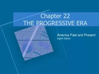 Chapter 22 THE PROGRESSIVE ERA