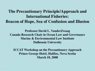 The Precautionary Principle/Approach and International Fisheries:
