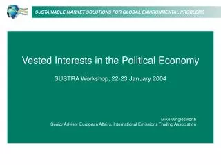 Vested Interests in the Political Economy SUSTRA Workshop, 22-23 January 2004 Mike Wriglesworth