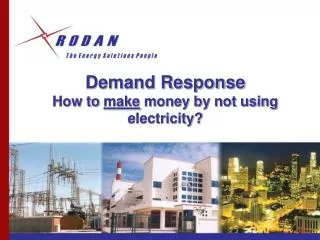 Demand Response How to make money by not using electricity?