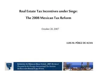 Real Estate Tax Incentives under Siege: The 2008 Mexican Tax Reform October 20, 2007