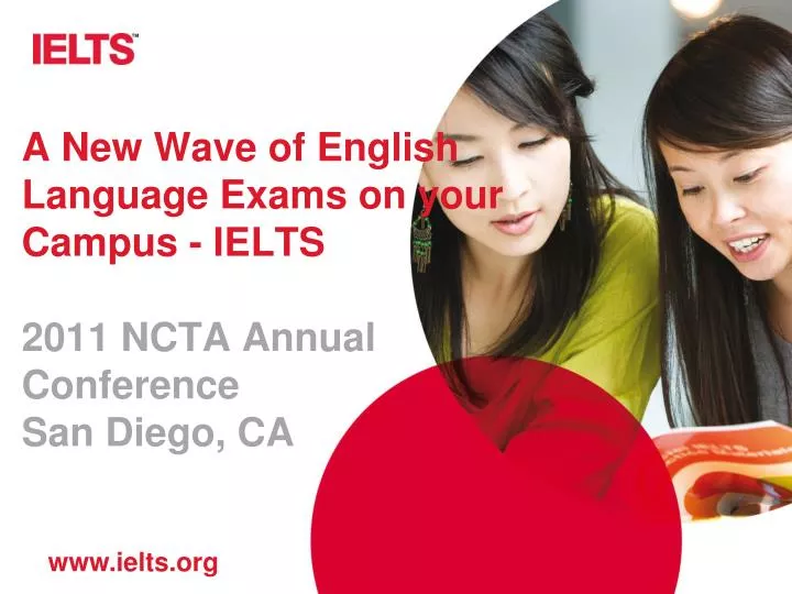 a new wave of english language exams on your campus ielts 2011 ncta annual conference san diego ca