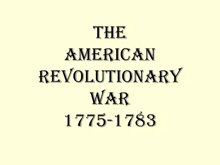 the american revolutionary war 1775 1783