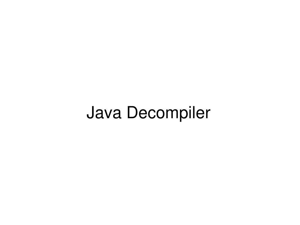 PPT - Java Decompiler PowerPoint Presentation, free download - ID:4165363