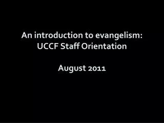 An introduction to evangelism: UCCF Staff Orientation August 2011