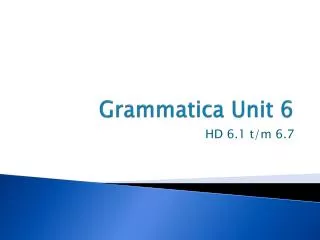 Grammatica Unit 6