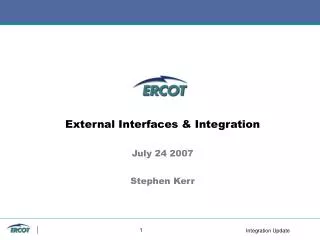 External Interfaces &amp; Integration July 24 2007 Stephen Kerr