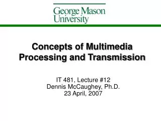 Concepts of Multimedia Processing and Transmission