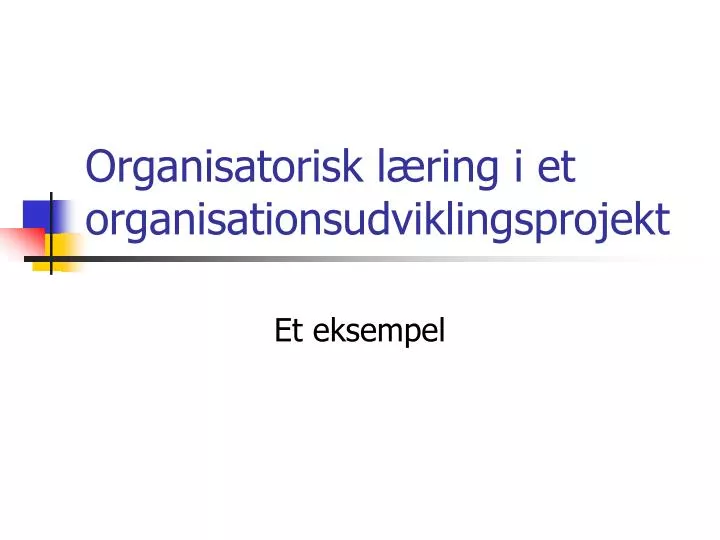 organisatorisk l ring i et organisationsudviklingsprojekt