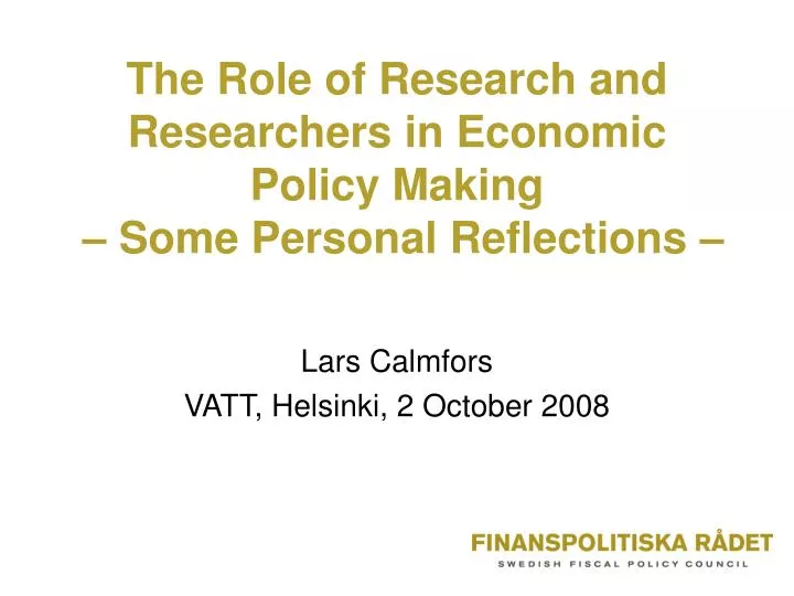 the role of research and researchers in economic policy making some personal reflections