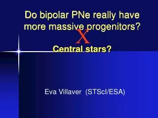 Do bipolar PNe really have more massive progenitors? Central stars?