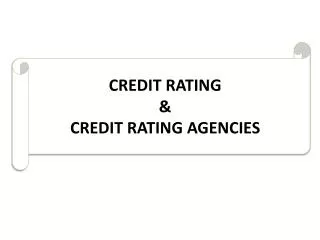 CREDIT RATING &amp; CREDIT RATING AGENCIES