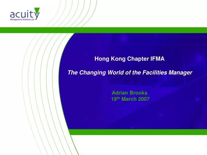 hong kong chapter ifma the changing world of the facilities manager adrian brooks 19 th march 2007