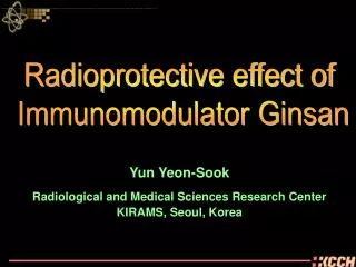 Yun Yeon-Sook Radiological and Medical Sciences Research Center KIRAMS , Seoul, Korea
