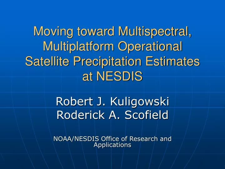 moving toward multispectral multiplatform operational satellite precipitation estimates at nesdis
