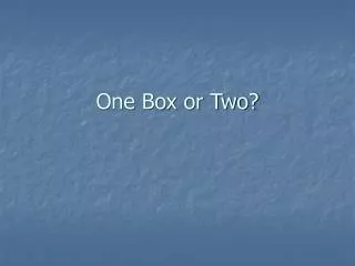 One Box or Two?