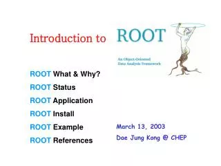 ROOT What &amp; Why? ROOT Status ROOT Application ROOT Install ROOT Example ROOT References