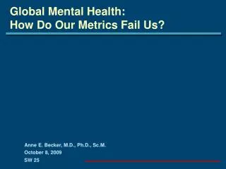 Global Mental Health: How Do Our Metrics Fail Us?