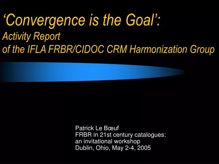 convergence is the goal activity report of the ifla frbr cidoc crm harmonization group