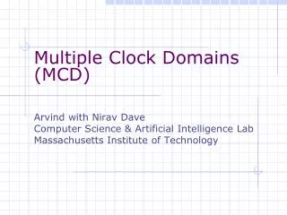 Multiple Clock Domains (MCD) Arvind with Nirav Dave