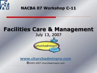 NACBA 07 Workshop C-11 Facilities Care &amp; Management July 13, 2007