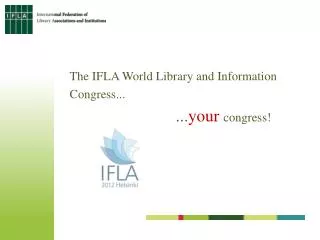 The IFLA World Library and Information Congress... ... your congress!